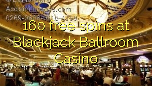 160 free spins at Blackjack Ballroom Casino