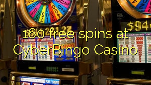 160 gana gratis en el Casino CyberBingo