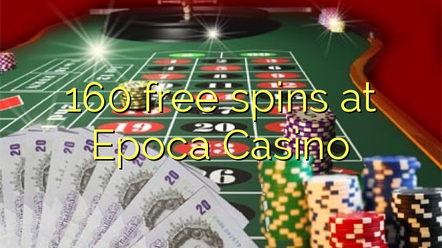 160 free spins at Epoca Casino