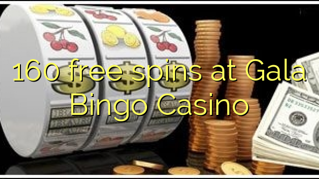 160 free spins at Gala Bingo Casino