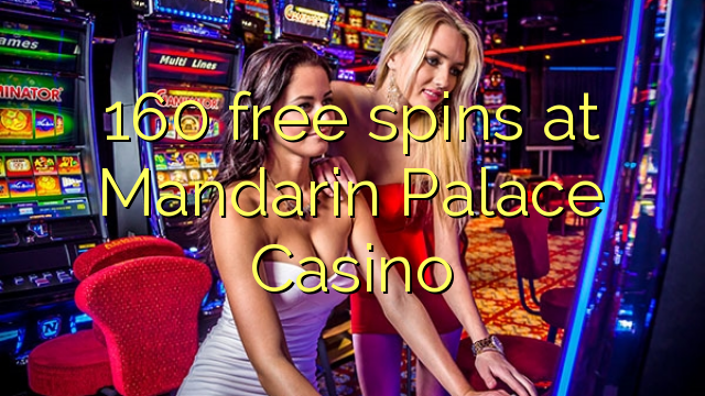 160 gratis spinn på Mandarin Palace Casino