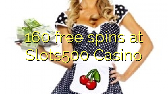 160 free spins at Slots500 Casino