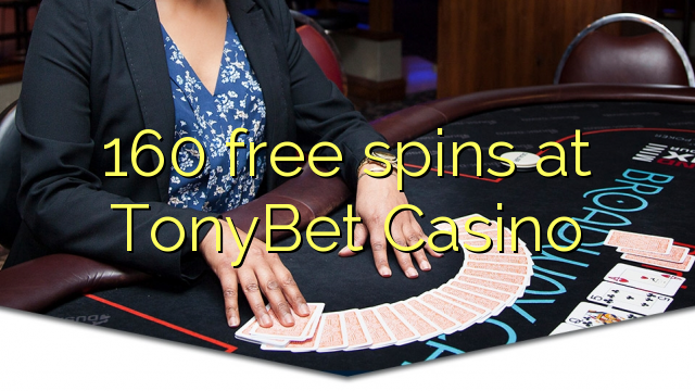 160 Freispiele bei TonyBet Casino