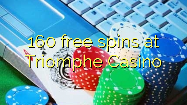160 free spins sa Triomphe Casino
