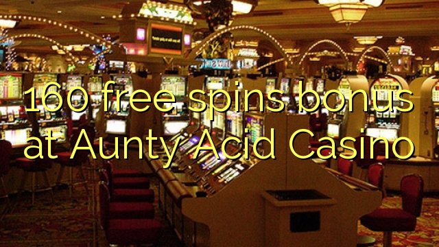 160 free spins bonus at Aunty Acid Casino