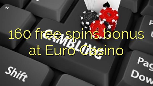 160 free spins bonus at Euro Casino