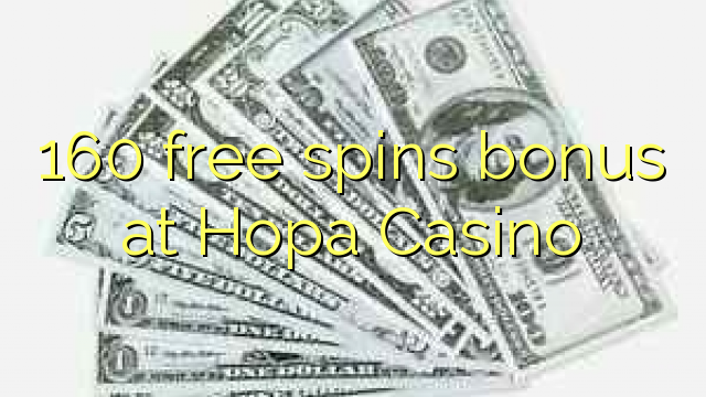 160 bébas spins bonus di Hopa Kasino