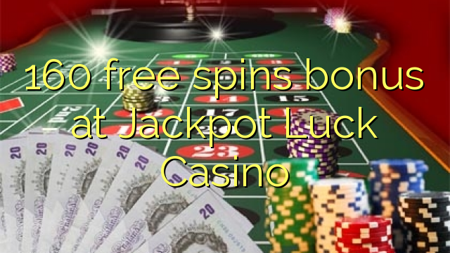 160 free spins bonus at Jackpot Luck Casino