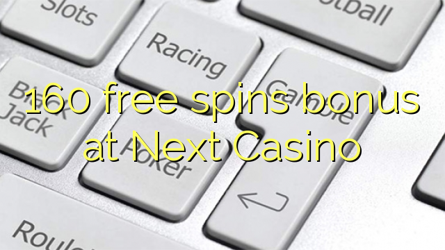 160 free spins bonus at Next Casino