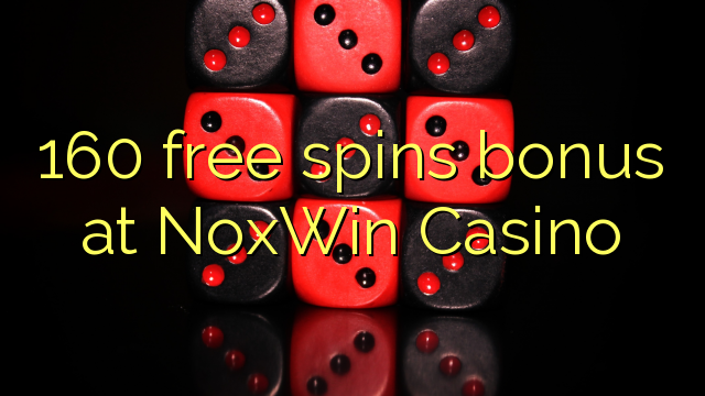 160 free spins bonus at NoxWin Casino 160 free spins bonus at NoxWin Casino