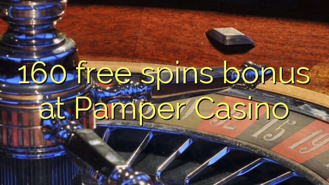 160 free spins bonus at Pamper Casino