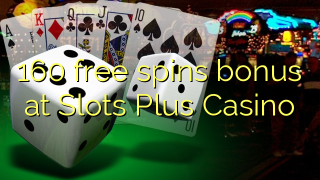 160 free spins bonus at Slots Plus Casino