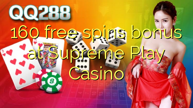 160 free spins bonus at Supreme Casino Casino