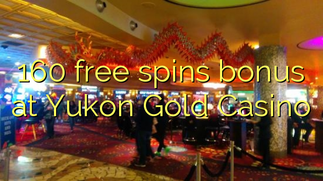 160 free spins bonus at Yukon Gold Casino