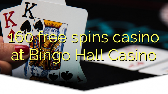 160 free spins casino at Bingo Hall Casino