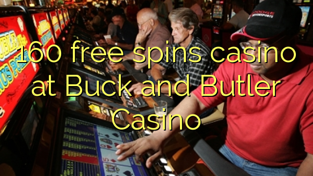 160 free spins casino at Buck and Butler Casino