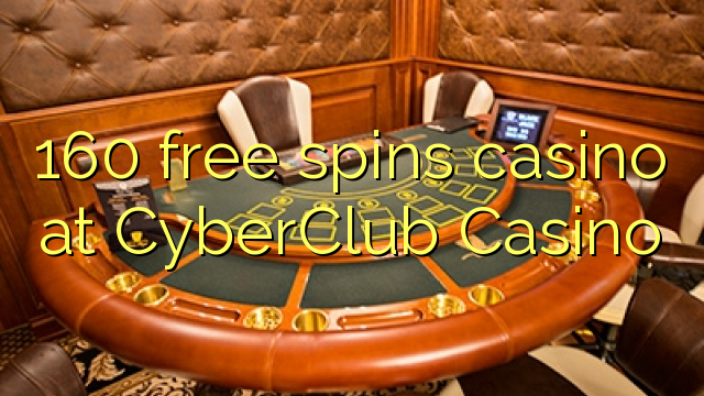 Ang 160 free spins casino sa CyberClub Casino