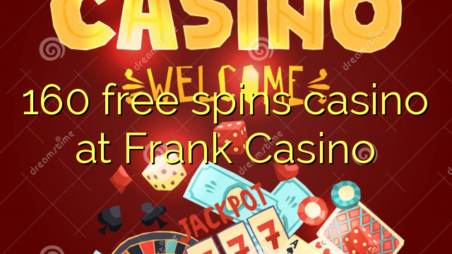 160 libera turnadas kazino ĉe Frank Kazino
