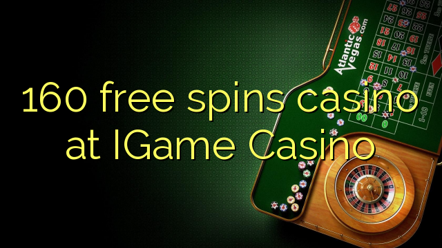 160 free spins casino at IGame Casino