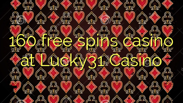 160 free spins casino at Lucky31 Casino