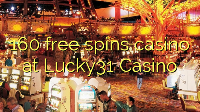 160 free spins casino at Lucky31 Casino