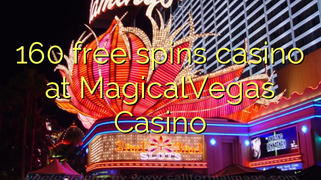 160 free spins casino at MagicalVegas Casino