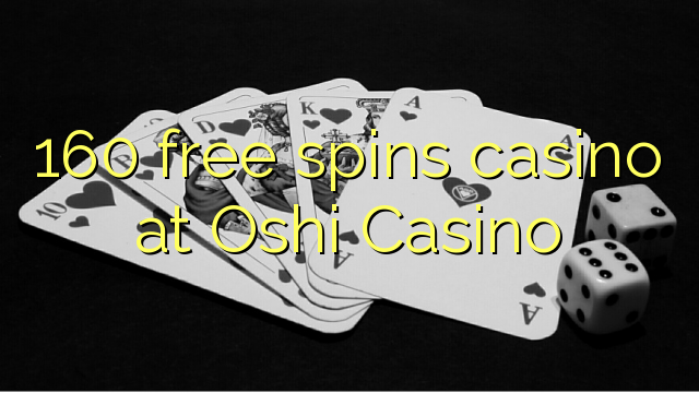 160 free spins casino at Oshi Casino