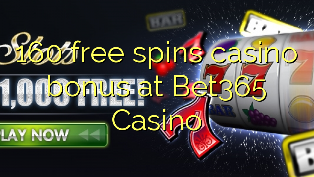160 free spins casino bonus at Bet365 Casino