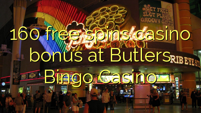 Ang 160 libre nga casino bonus sa Butlers Bingo Casino