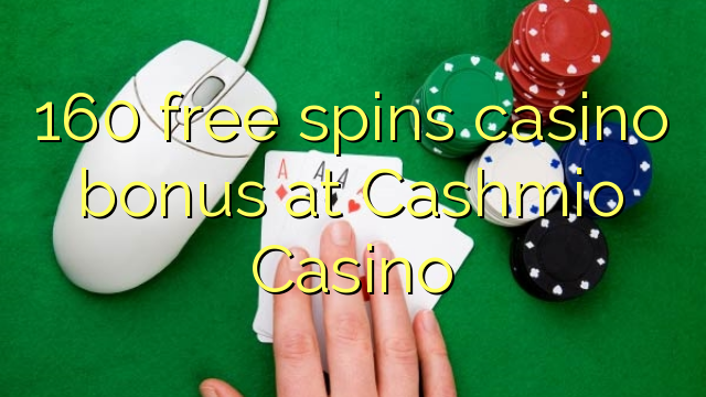 160 free spins casino bonus at Cashmio Casino