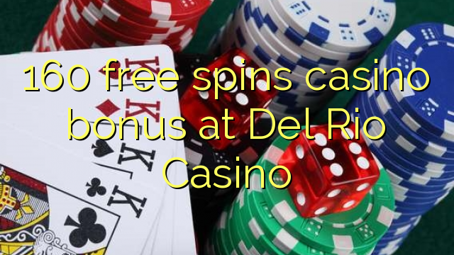 160 free spins casino bonus at Del Rio Casino