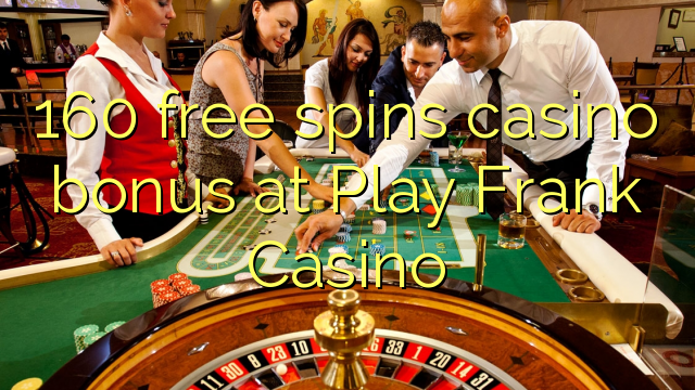 160 free dhigeeysa bonus casino at Play Frank Casino