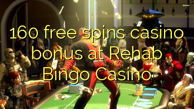 160 free spins casino bonus at Rehab Bingo Casino