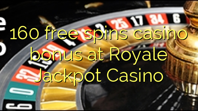 160 free spins casino bonus at Royale Jackpot Casino