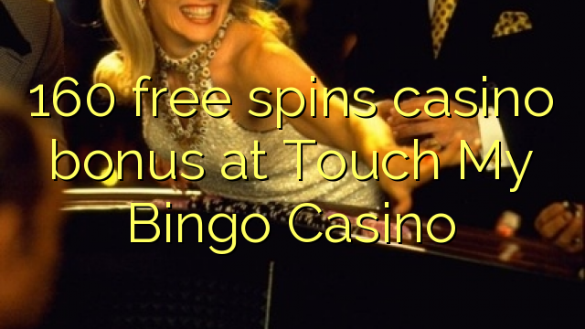 160 free spins casino bonus at Touch My Bingo Casino