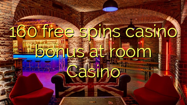 160 gratis spins casino bonus bij kamertemperatuur Casino