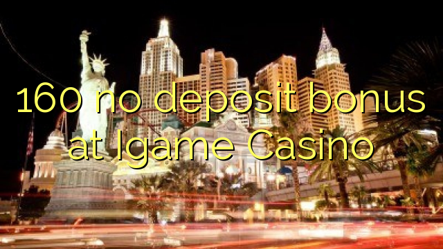 160 no deposit bonus at Igame Casino