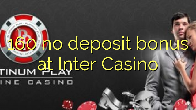 160 no deposit bonus at Inter Casino