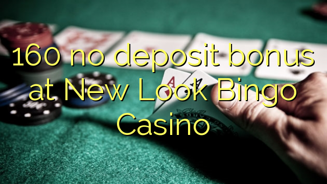 160 no deposit bonus at New Look Bingo Casino