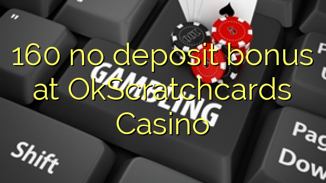 160 no deposit bonus na OkScratchcards Casino