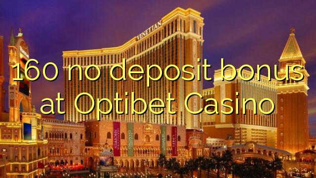 160 no deposit bonus at Optibet Casino