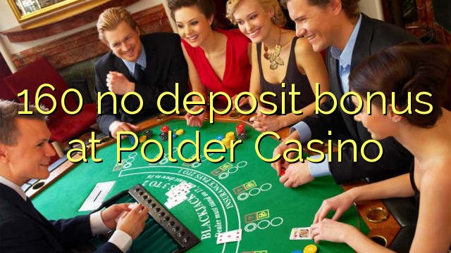 160 no deposit bonus at Polder Casino