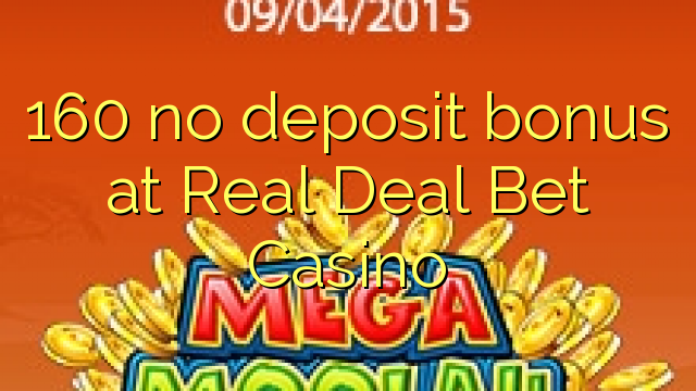 160 ora simpenan bonus ing Real Deal Bet Casino