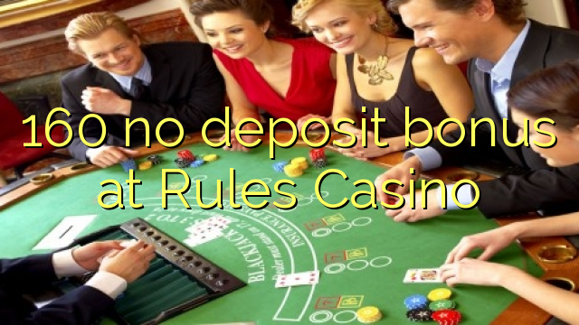 160 bez depozytu w kasynie Rules