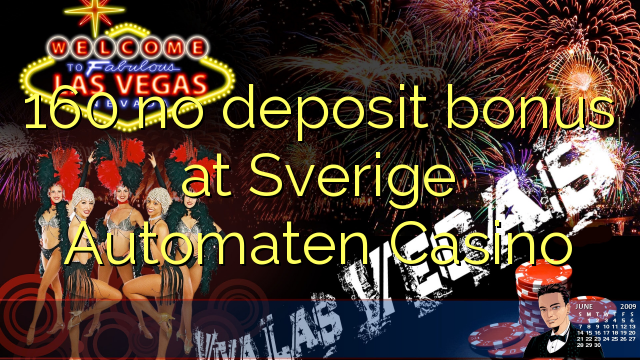 160 no deposit bonus at Sverige Automaten Casino