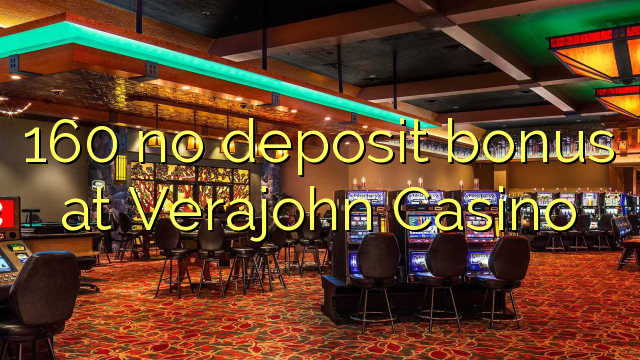 160 no deposit bonus at Verajohn Casino