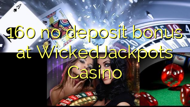 160 no deposit bonus at WickedJackpots Casino
