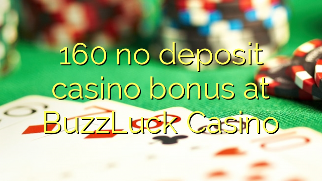 160 χωρίς κατάθεση μπόνους καζίνο στο Καζίνο BuzzLuck