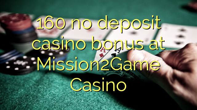 160 euweuh deposit kasino bonus di Mission2Game Kasino