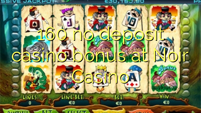 160 no deposit casino bonus at Noir Casino